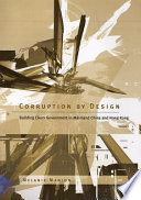 Corruption by design : building clean government in mainland China and Hong Kong / Melanie Manion.