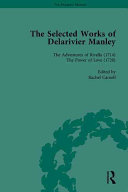 The selected works of Delarivier Manley / edited by Rachel Carnell.