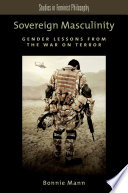 Sovereign masculinity : gender lessons from the war on terror / Bonnie Mann.