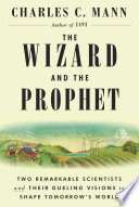 The wizard and the prophet : two remarkable scientists and their dueling visions to shape tomorrow's world /