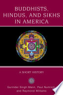 Buddhists, Hindus, and Sikhs in America : a short history / Gurinder Singh Mann, Paul David Numrich, and Raymond B. Williams.