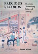 Precious records : women in China's long eighteenth century / Susan Mann.