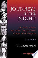 Journeys in the night : creating a new American theatre with Circle in the Square : a memoir /