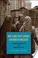 BRAC, global policy language, and women in Bangladesh : transformation and manipulation /