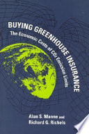Buying greenhouse insurance : the economic costs of carbon dioxide emission limits / Alan S. Manne, Richard G. Richels.