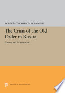 The crisis of the old order in Russia : gentry and government / Roberta Thompson Manning.