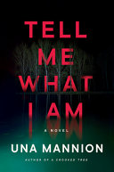 Tell me what I am : a novel / Una Mannion.