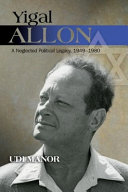 Yigal Allon : a neglected political legacy, 1949-1980 / Udi Manor.