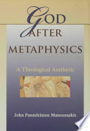 God after metaphysics : a theological aesthetic / John Panteleimon Manoussakis.