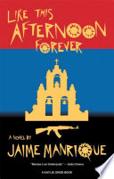 Like this afternoon forever : a novel / by Jaime Manrique.
