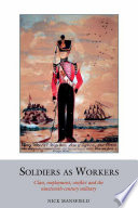 Soldiers as workers : class, employment, conflict and the nineteenth-century military /