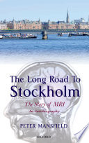 The long road to Stockholm : the story of magnetic resonance imaging (MRI) : an autobiography / by Peter Mansfield.