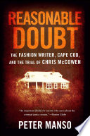 Reasonable doubt : the fashion writer, Cape Cod, and the trial of Chris McCowen / Peter Manso.