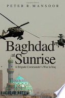 Baghdad at sunrise : a Brigade Commander's war in Iraq /