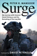 Surge : my journey with General David Petraeus and the remaking of the Iraq War / Peter R. Mansoor ; foreword by General David Petraeus.