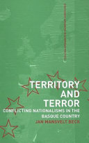 Territory and terror : conflicting nationalisms in the Basque Country /