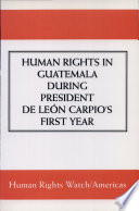 Human rights in Guatemala during president de León Carpio's first year / Human Rights Watch/Americas (formerly Americas Watch)