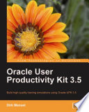 Oracle User Productivity Kit 3.5 : build high-quality training simulations using Oracle UPK 3.5 /