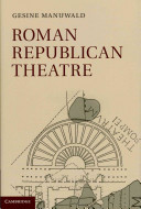 Roman republican theatre / Gesine Manuwald.