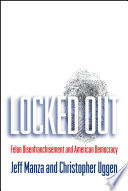 Locked out : felon disenfranchisement and American democracy /