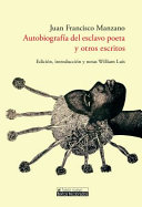 Autobiografia Del Esclavo Poeta y Otros Escritos / Juan Francisco Manzano ; edicion, introduccion y notas de William Luis.