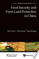 Food security and farm land protection in China / by Mao Yushi, Zhao Nong, Yang Xiaojing.