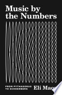 Music by the numbers : from Pythagoras to Schoenberg /