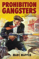 Prohibition gangsters : the rise and fall of a bad generation / Marc Mappen.