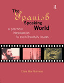 The Spanish-speaking world : a practical introduction to sociolinguistic issues / Clare Mar-Molinero.