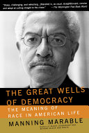 The great wells of democracy : the meaning of race in American life / Manning Marable.
