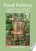Food Politics : Studying Food, Identity and Difference among the Garos.
