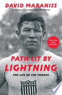 Path lit by lightning : the life of Jim Thorpe / David Maraniss.