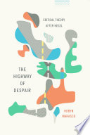 The highway of despair : critical theory after Hegel / Robyn Marasco.