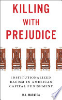Killing with prejudice : institutionalized racism in American capital punishment /
