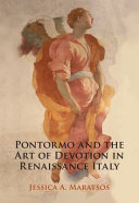 Pontormo and the art of devotion in Renaissance Italy / Jessica A. Maratsos.