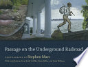 Passage on the Underground Railroad / photographs by Stephen Marc ; with contributions from Keith Griffler, Diane Miller, and Carla Williams.
