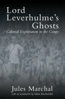 Lord Leverhulme's ghosts : colonial exploitation in the Congo / Jules Marchal ; translated by Martin Thom ; introduced by Adam Hochschild.