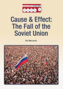 Cause & effect: The fall of the Soviet Union / Hal Marcovitz.