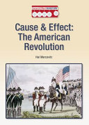 Cause & effect: the American Revolution /