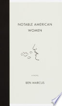 Notable American women : a novel / Ben Marcus.