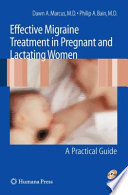 Effective migraine treatment in pregnant and lactating women : a practical guide / by Dawn A. Marcus, Philip A. Bain ; foreword by Donna Shoupe.