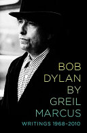 Bob Dylan by Greil Marcus : writings 1968-2010.