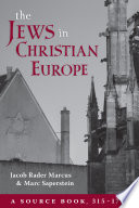 The Jews in Christian Europe : a source book, 315-1791 / Jacob Rader Marcus, Marc Saperstein.