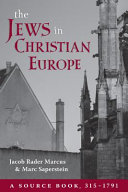 The Jews in Christian Europe : a source book, 315-1791 / Jacob Rader Marcus, Marc Saperstein.