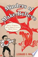 Minders of make-believe : idealists, entrepreneurs, and the shaping of American children's literature / Leonard S. Marcus.