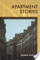 Apartment stories : city and home in nineteenth-century Paris and London / Sharon Marcus.