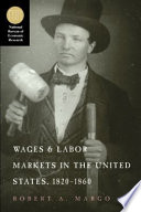 Wages and labor markets in the United States, 1820-1860 / Robert A. Margo.