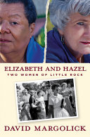 Elizabeth and Hazel : two women of Little Rock / David Margolick.