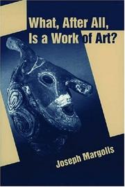 What, after all, is a work of art? : lectures in the philosophy of art / Joseph Margolis.