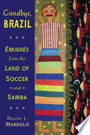 Goodbye, Brazil : émigrés from the land of soccer and samba /